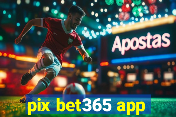 pix bet365 app